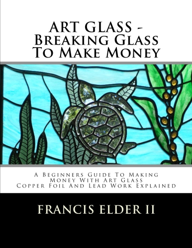 A Beginners Guide To Making Money With Art Glass
Copper Foil And Lead Work Explained